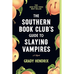 The Southern Book Club's Guide to Slaying Vampires By Grady Hendrix