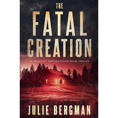 The Fatal Creation By Julie Bergman