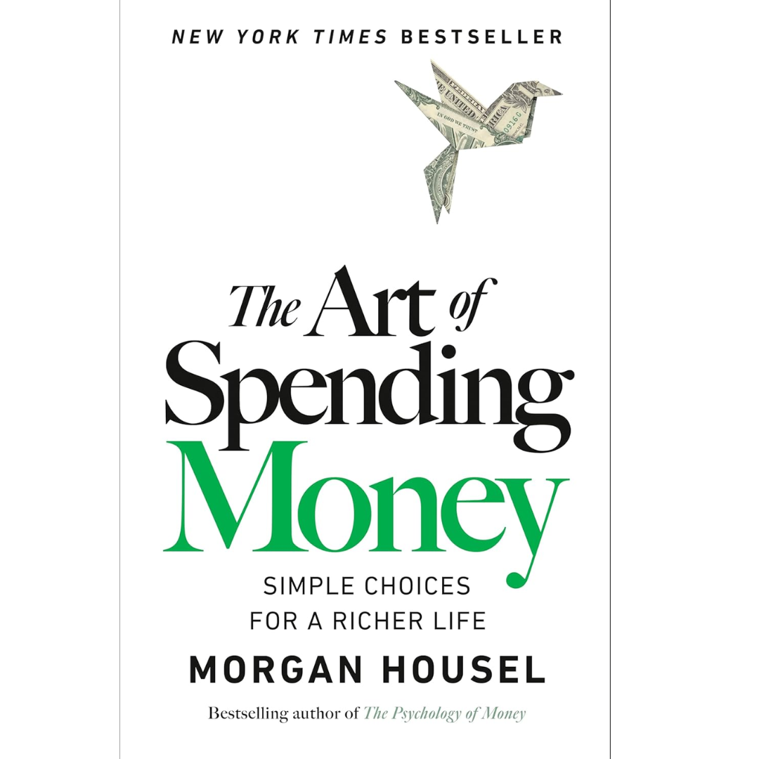 The Art of Spending Money: Simple Choices for a Richer Life By Morgan Housel