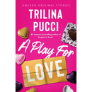 A Play for Love By Trilina Pucci