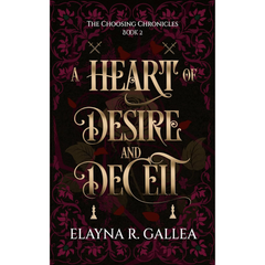 A Heart of Desire and Deceit By Elayna R. Gallea
