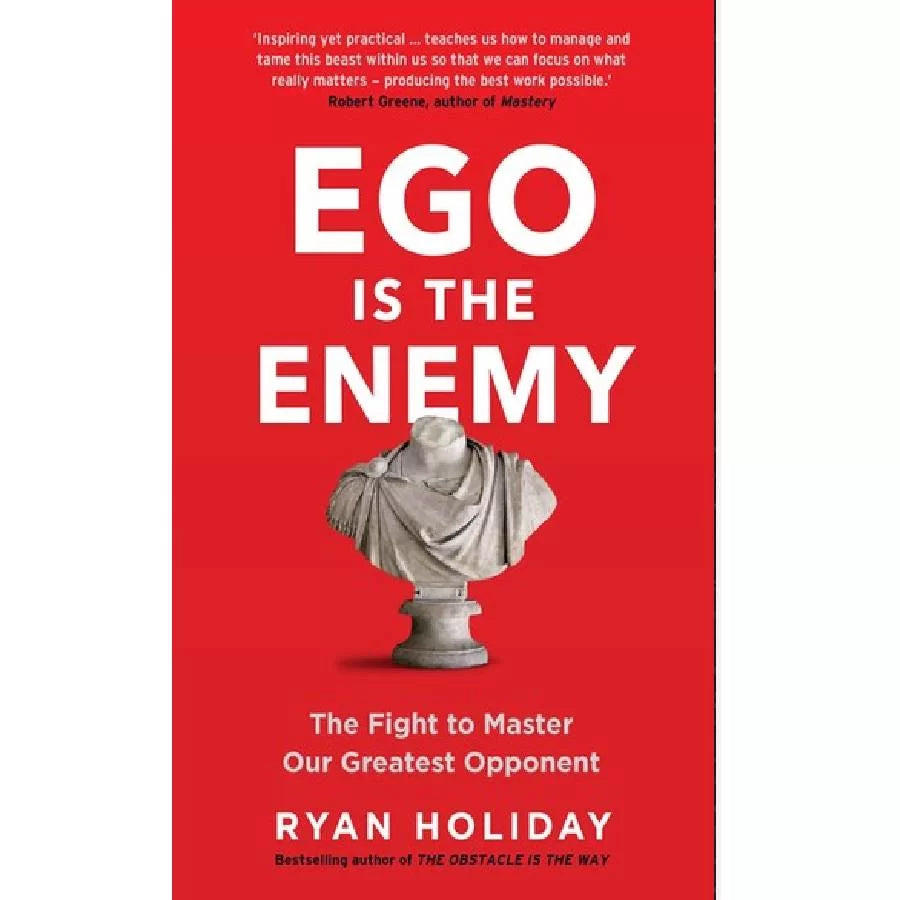 Ego Is the Enemy By Ryan Holiday
