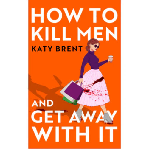 How to Kill Men and Get Away with It By Katy Brent