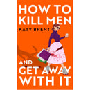 How to Kill Men and Get Away with It By Katy Brent