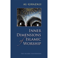 Inner Dimensions of Islamic Worship By Abu Hamid al-Ghazali