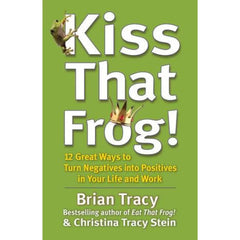 Kiss That Frog By Brian Tracy