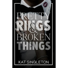 Pretty Rings and Broken Things by Kat Singleton