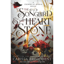 The Songbird & the Heart of Stone By Carissa Broadbent