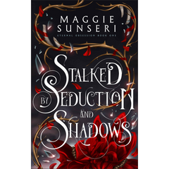 Stalked by Seduction and Shadows by Maggie Sunseri