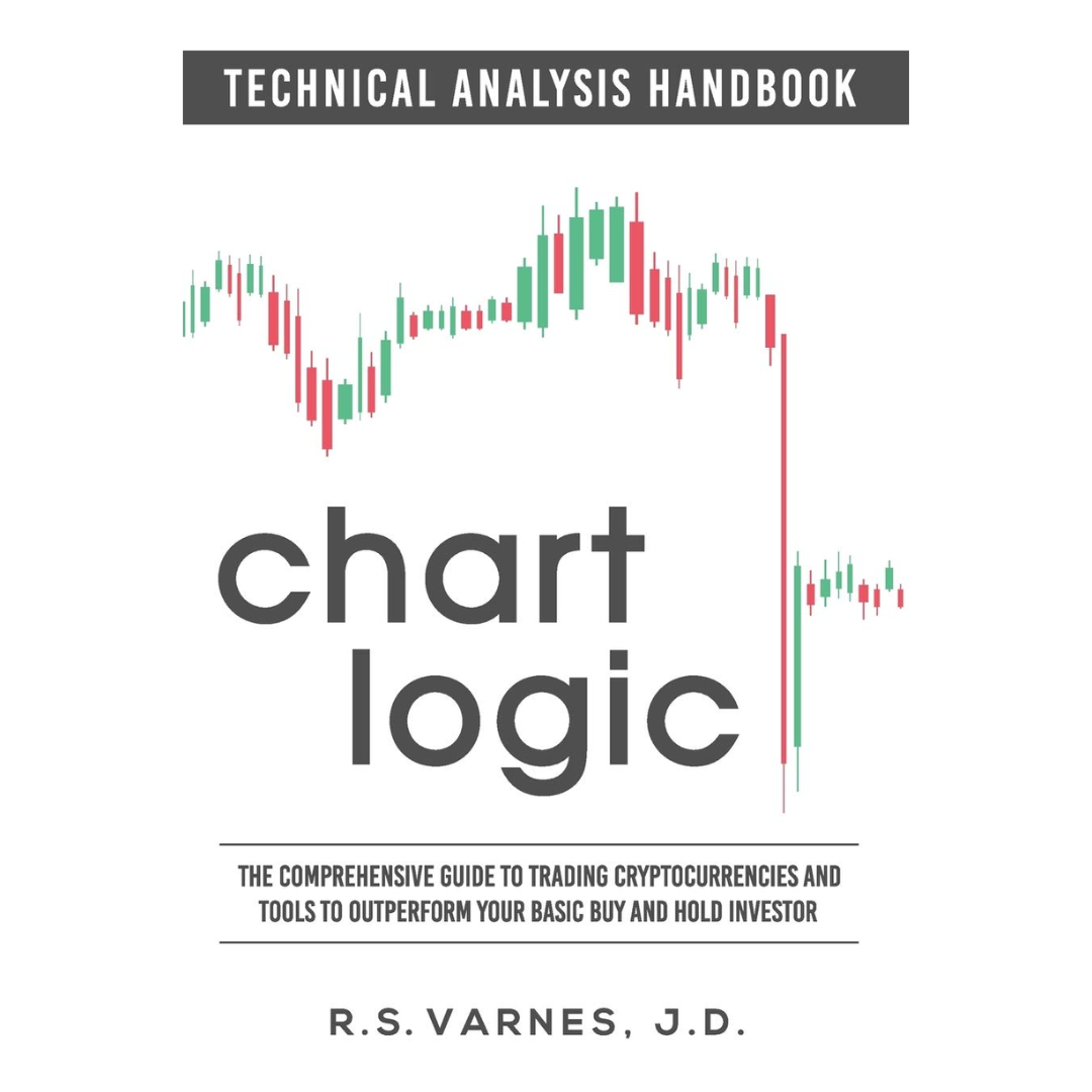 Chart Logic - Technical Analysis Handbook (Black and White Edition): The Comprehensive Guide to Trading Cryptocurrencies and Tools to Outperform Your Basic Buy and Hold Investor By R.S. Varnes J.D.