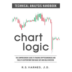 Chart Logic - Technical Analysis Handbook (Black and White Edition): The Comprehensive Guide to Trading Cryptocurrencies and Tools to Outperform Your Basic Buy and Hold Investor By R.S. Varnes J.D.