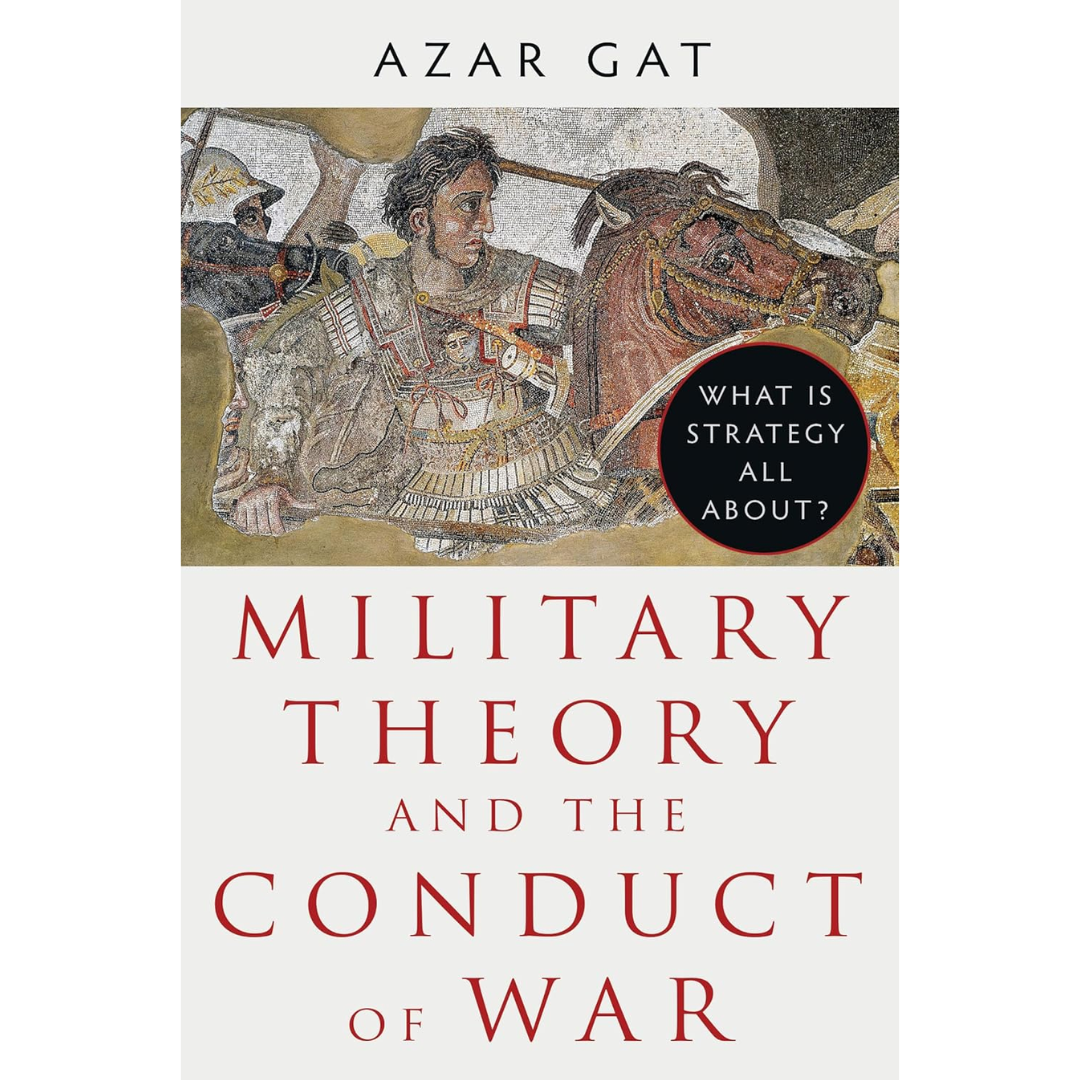 Military Theory and the Conduct of War By Azar Gat