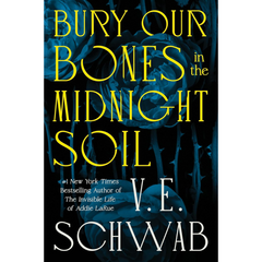 Bury Our Bones in the Midnight Soil By V.E. Schwab