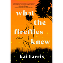 What the Fireflies Knew By Kai Harris