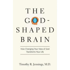 The God-Shaped Brain By Timothy R. Jennings