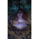 Dreams Lie Beneath By Rebecca Ross