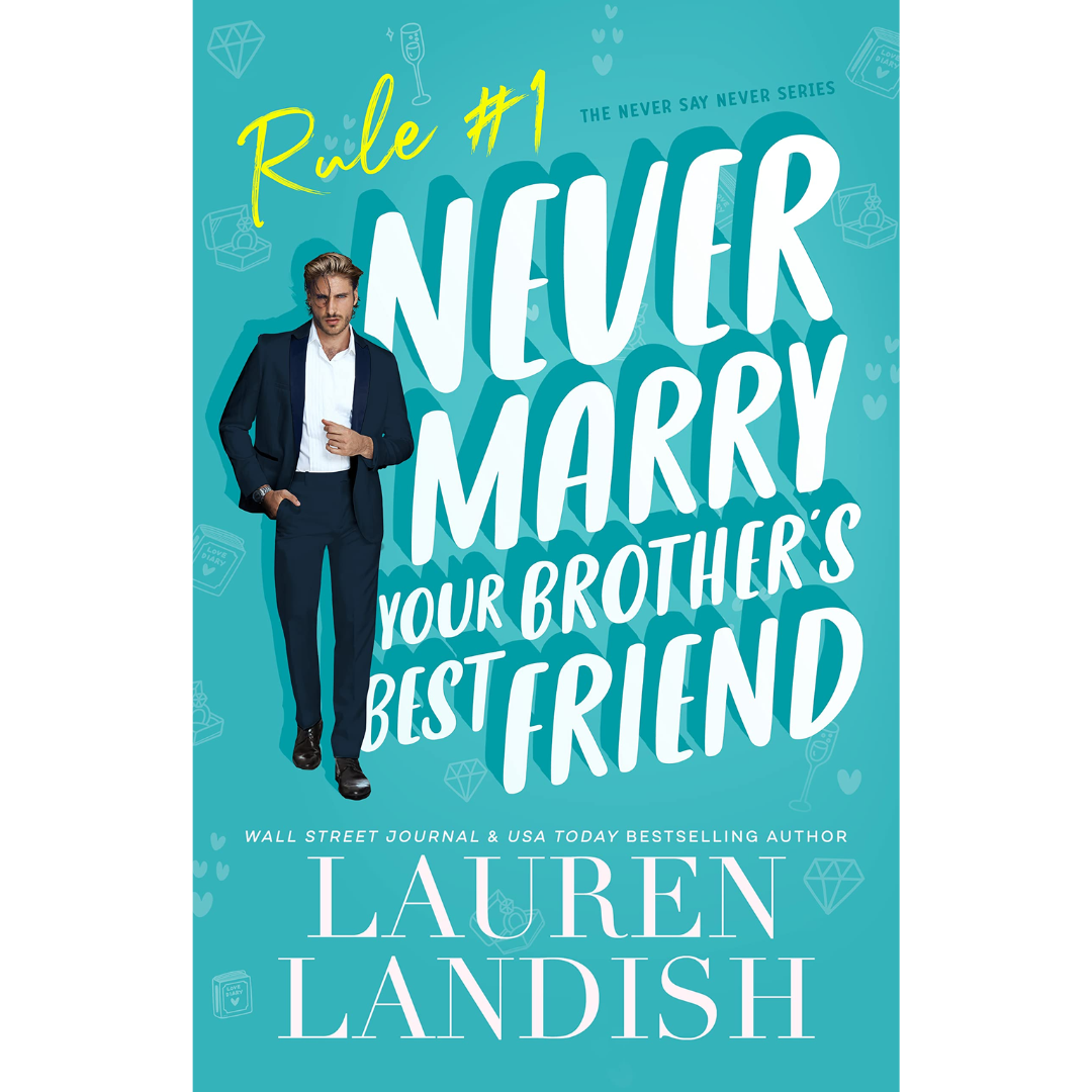 Never Marry Your Brother's Best Friend By Lauren Landish