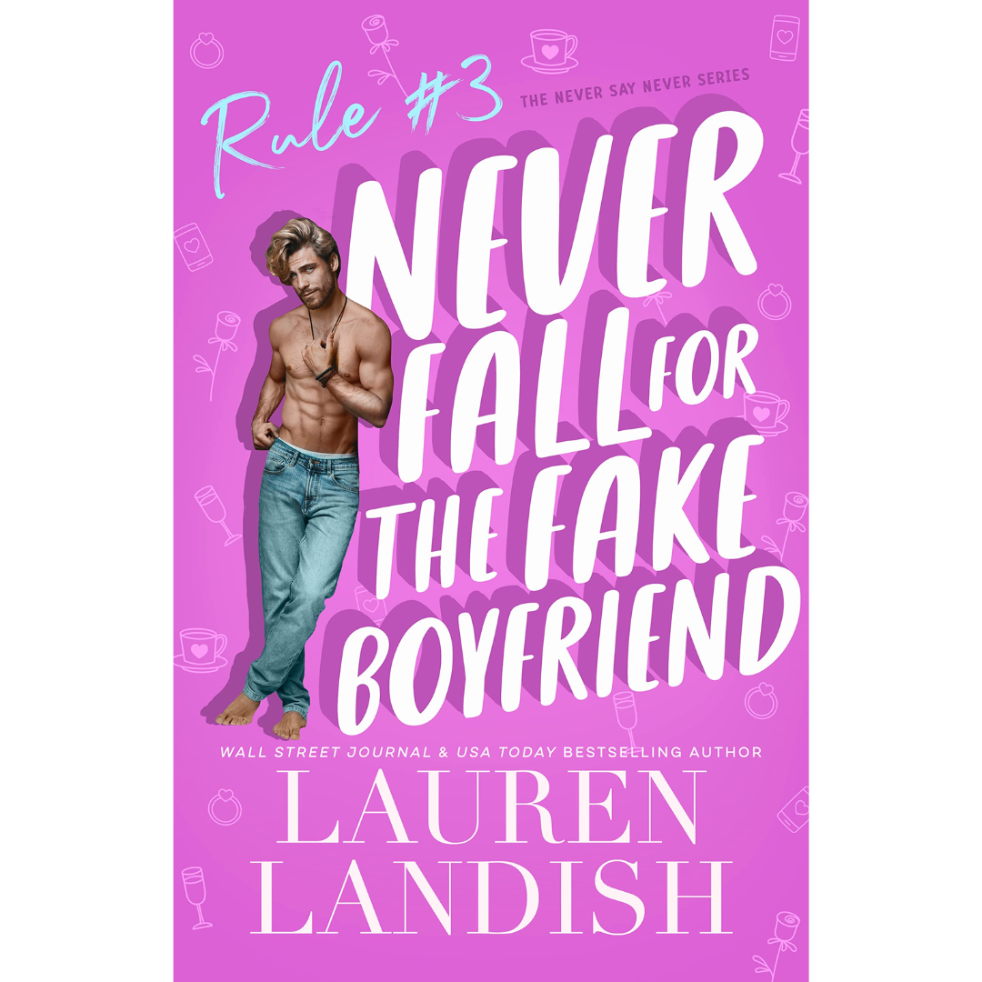Never Fall for the Fake Boyfriend By Lauren Landish