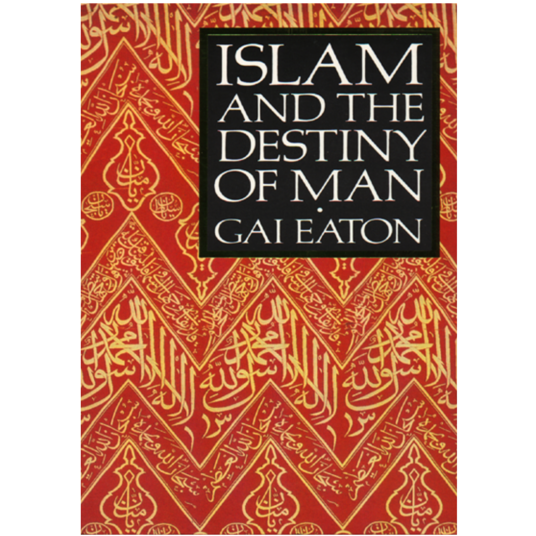 Islam and the Destiny of Man By Charles Le Gai Eaton