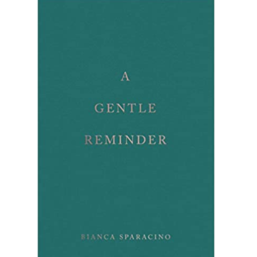 A Gentle Reminder by Bianca Sparacino