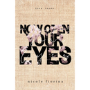 Now Open Your Eyes By Nicole Fiorina