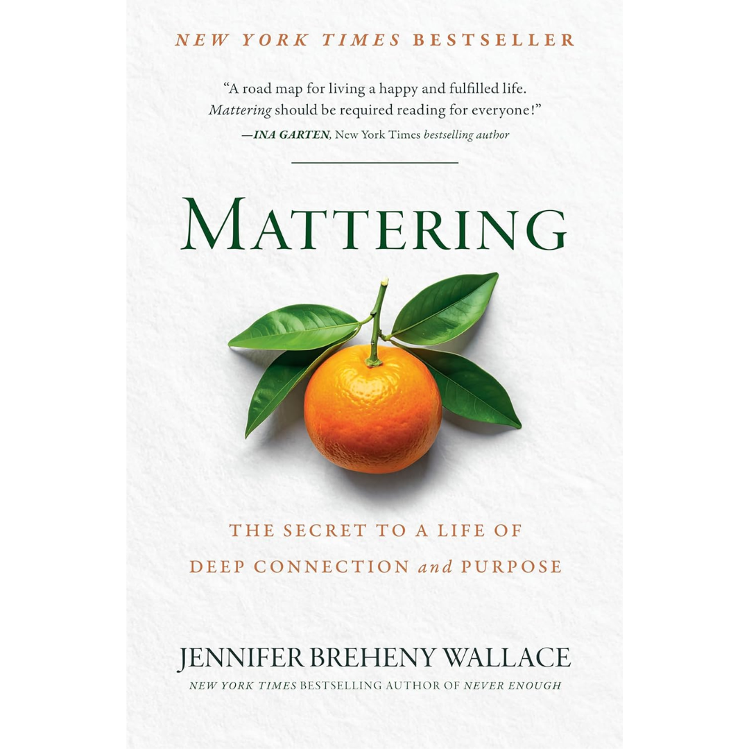 Mattering: The Secret to a Life of Deep Connection and Purpose by Jennifer Breheny Wallace