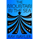 The Mountain in the Sea By Ray Nayler