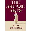 The Arcane Arts By S.D. Coverly