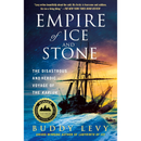 Empire of Ice and Stone: The Disastrous and Heroic Voyage of the Karluk By Buddy Levy