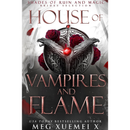 House of Vampires and Flame By Meg Xuemei X