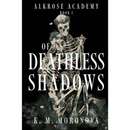 Of Deathless Shadows By K. M. Moronova