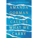 Call Us What We Carry By Amanda Gorman