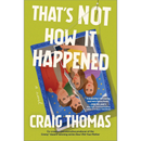 That’s Not How It Happened By Craig Thomas