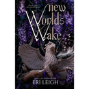 New Worlds Wake By Eri Leigh