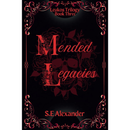 Mended Legacies By S.E Alexander