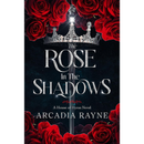 The Rose in the Shadows By Arcadia Rayne