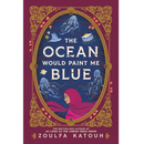 The Ocean Would Paint Me Blue By Zoulfa Katouh