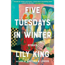 Five Tuesdays in Winter By Lily King