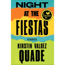Night at the Fiestas By Kirstin Valdez Quade