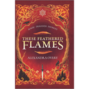 These Feathered Flames By Alexandra Overy