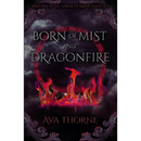 Born of Mist and Dragonfire By Ava Thorne