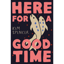 Here for a Good Time By Kim Spencer