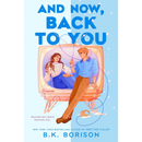 And Now, Back to You By B.K. Borison