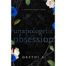 Unapologetic Obsession By Drethi A