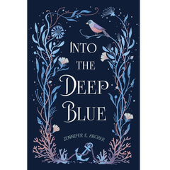Into the Deep Blue by Jennifer E. Archer
