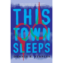 This Town Sleeps By Dennis E. Staples