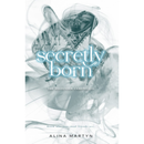 Secretly Born By Alina Martyn