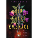 Her Sharp Embrace By Kate Koenig
