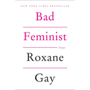 Bad Feminist By Roxane Gay