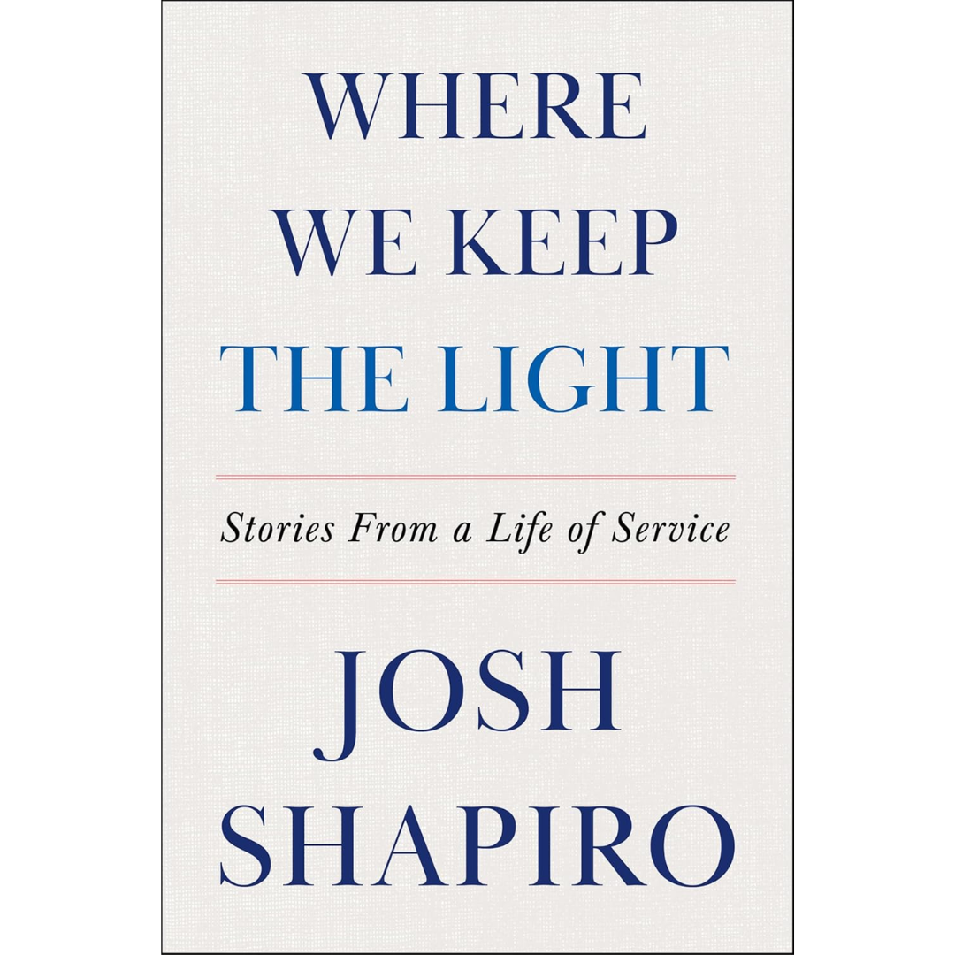 Where We Keep the Light: Stories from a Life of Service By Josh Shapiro